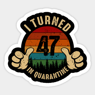 I Turned 47 In Quarantine Sticker